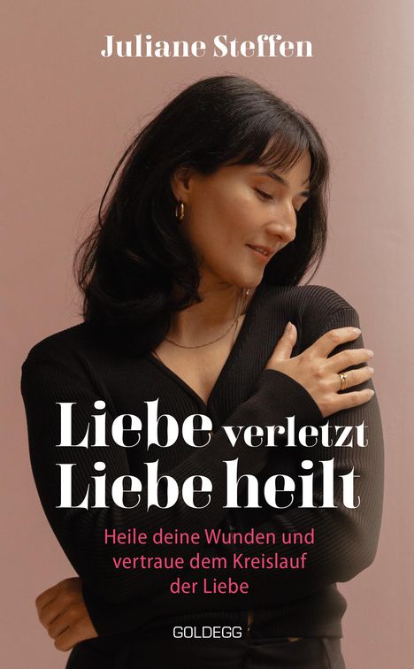 Juliane Steffen: Liebe verletzt, Liebe heilt, Buch