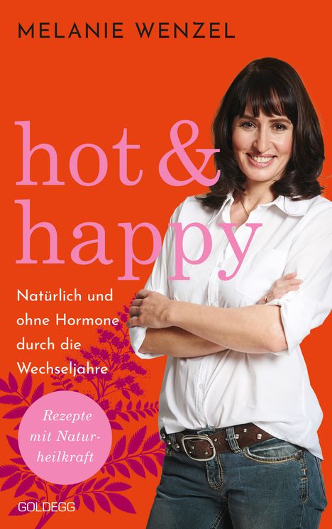 Melanie Wenzel: Hot &amp; Happy Natürlich und ohne Hormone durch die Wechseljahre, Buch