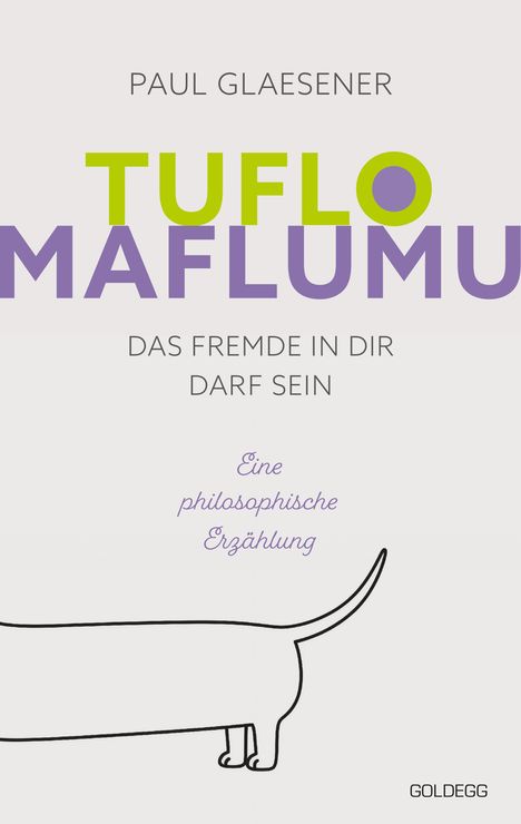 Titel: TUFLÖ MAFLUMU. Untertitel: Das Fremde in dir darf sein. Konturzeichnung eines Dackels. Goldegg Verlag.