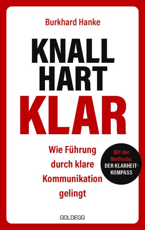 Buchtitel: "KNALLHART KLAR". Autor: Burkhard Hanke. Thema: Führung durch Kommunikation. Kreis: "Mit der Methode: DER KLARHEIT-KOMPASS".
