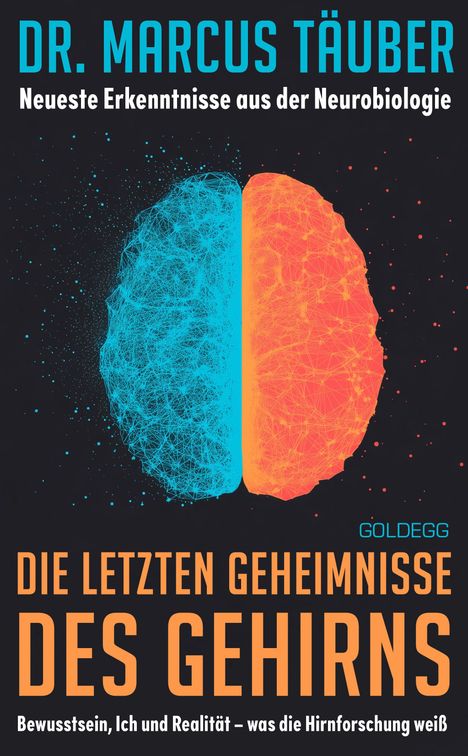 DR. MARCUS TÄUBER: Neueste Erkenntnisse aus der Neurobiologie. Die letzten Geheimnisse des Gehirns - Bewusstsein, Ich und Realität. Illustration eines Gehirns in Blau und Orange.