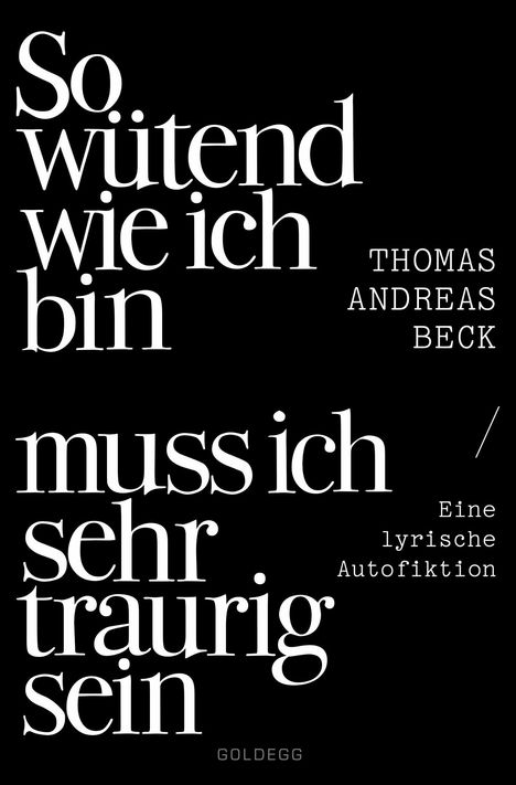 "So wütend wie ich bin muss ich sehr traurig sein" und "THOMAS ANDREAS BECK Eine lyrische Autofiktion". Braun mit weißem Text.