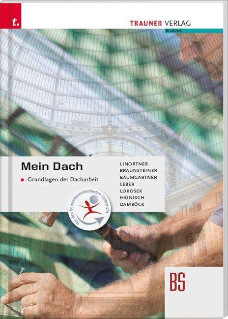 Bernhard Linortner: Mein Dach - Grundlagen der Dacharbeit, Buch