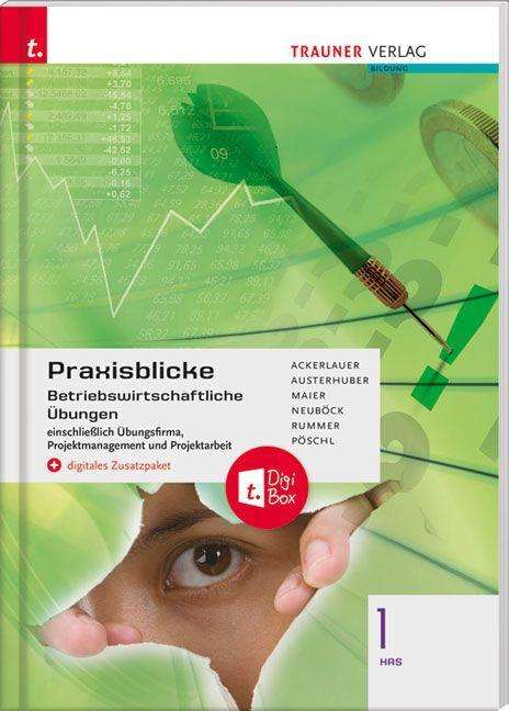 Irene Ackerlauer: Praxisblicke 1 HAS - Betriebswirtschaftl. Üb., Buch
