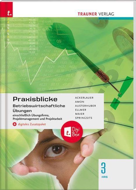 Irene Ackerlauer: Praxisblicke 3 HAS - Betriebswirtschaftliche Übungen einschl. Übungsfirma, Projektmanagement und Projektarbeit + digitales Zusatzpaket, Buch