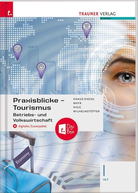 Birgit Knaus-Siegel: Praxisblicke Tourismus - Betriebs- und Volkswirtschaft I HLT + digitales Zusatzpaket, Buch