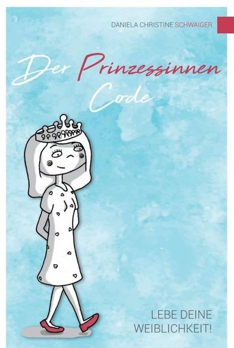 Daniela Christine Schwaiger: Der Prinzessinnen Code, Buch