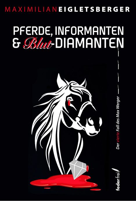 Maximilian Eigletsberger: Pferde, Informanten &amp; Blut-Diamanten, Buch