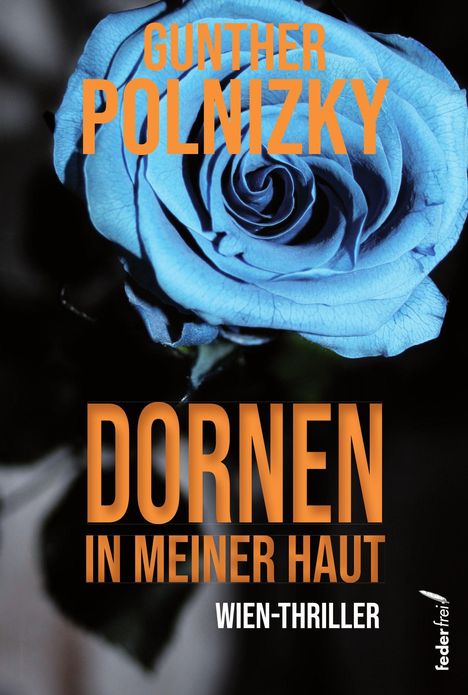 Text: "Gunther Polnizky Dornen in meiner Haut Wien-Thriller". Eine blaue Rose im Hintergrund. Logo unten rechts.