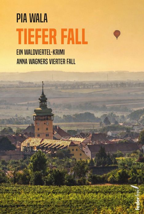 "Pia Wala, Tiefer Fall, Ein Waldviertel-Krimi, Anna Wagners vierter Fall." Landschaft mit Turm und heißem Luftballon.