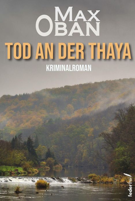 Text: Max Oban - Tod an der Thaya - Kriminalroman. Im Hintergrund fließt ein Fluss durch eine herbstliche Waldlandschaft.
