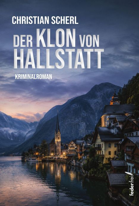 Text: "Christian Scherl, Der Klon von Hallstatt, Kriminalroman". Malerische Abendansicht eines Alpensees mit Dorf und Kirche.