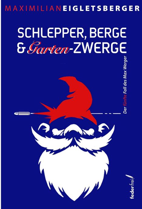 "Maximilian Eigletsberger. Schlepper, Berge & Garten-Zwerge. Der fünfte Fall des Max Werger." Illustration: Zwergenbart und Nase.