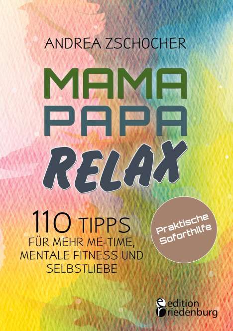 Andrea Zschocher: Mama Papa Relax - 110 Tipps für mehr Me-Time, mentale Fitness und Selbstliebe. Praktische Soforthilfe, Buch