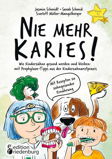 Jasmin Schmidt: Nie mehr Karies! Wie Kinderzähne gesund werden und bleiben: mit Prophylaxe-Tipps aus der Kinderzahnarztpraxis und ausführlichem Rezepte-Teil zu zahngesunder Ernährung, Buch