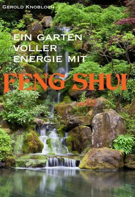 Gerold Knobloch: Knobloch, G: Garten voller Energie mit Feng Shui, Buch