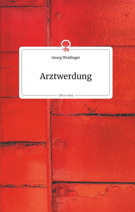 Georg Weidinger: Arztwerdung. Life is a Story - story.one, Buch