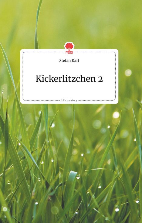 Stefan Karl: Kickerlitzchen 2. Life is a Story - story.one, Buch