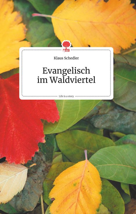 Klaus Schedler: Evangelisch im Waldviertel. Life is a Story - story.one, Buch