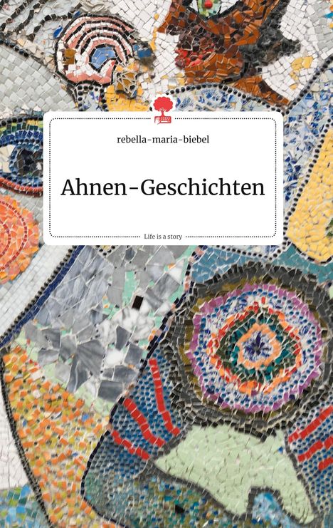 Rebella-Maria-Biebel: Ahnen-Geschichten. Life is a Story - story.one, Buch
