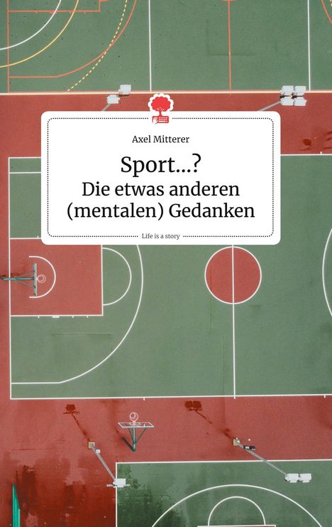 Axel Mitterer: Sport...? Die etwas anderen (mentalen) Gedanken. Life is a Story - story.one, Buch