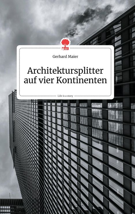 Gerhard Maier: Architektursplitter auf vier Kontinenten. Life is a Story - story.one, Buch