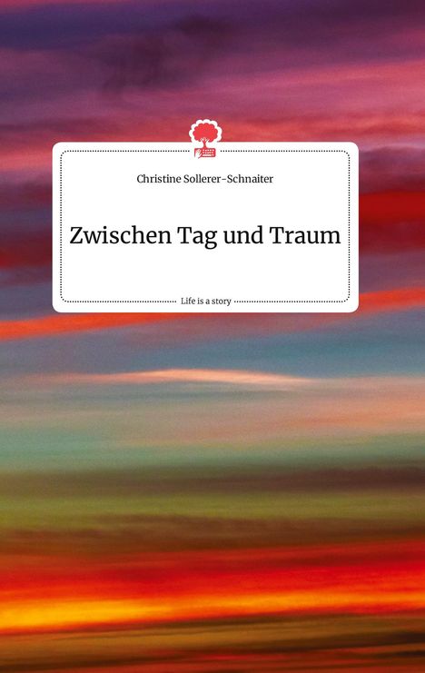 Christine Sollerer-Schnaiter: Zwischen Tag und Traum. Life is a Story - story.one, Buch