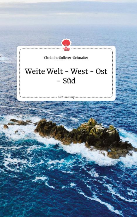 Christine Sollerer-Schnaiter: Weite Welt - West - Ost - Süd. Life is a Story - story.one, Buch