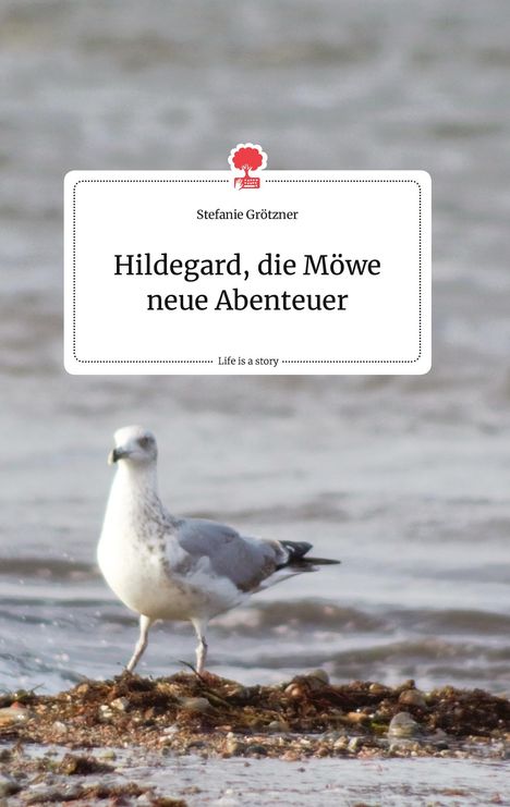 Stefanie Grötzner: Hildegard, die Möwe neue Abenteuer. Life is a Story - story.one, Buch