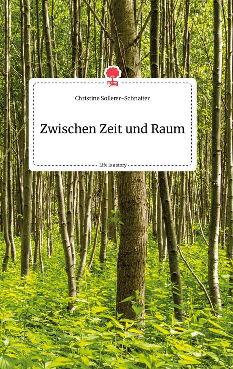 Christine Sollerer-Schnaiter: Zwischen Zeit und Raum. Life is a Story - story.one, Buch