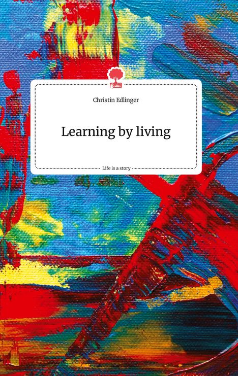 Christin Edlinger: Learning by living. Life is a Story - story.one, Buch