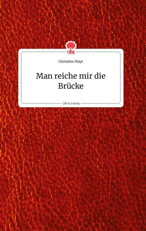 Christine Mayr: Mayr, C: Man reiche mir die Brücke. Life is a Story - story., Buch