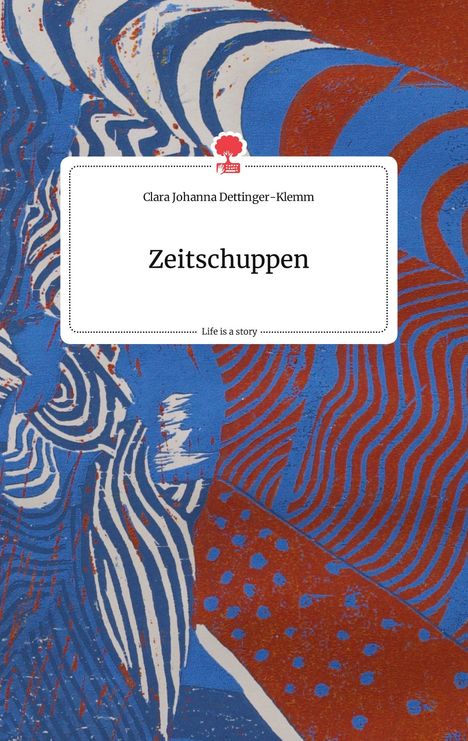 Clara Johanna Dettinger-Klemm: Zeitschuppen. Life is a Story - story.one, Buch