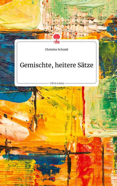 Christine Schmid: Gemischte, heitere Sätze. Life is a Story - story.one, Buch