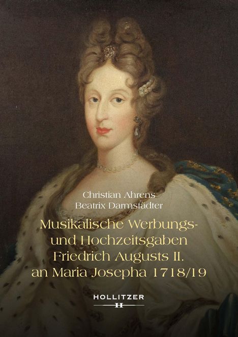 Christian Ahrens: Musikalische Werbungs- und Hochzeitsgaben Friedrich Augusts II. an Maria Josepha 1718/19, Buch