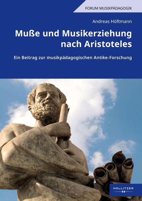 "Forum Musikpädagogik. Andreas Höftmann. Muße und Musikerziehung nach Aristoteles. Einleitung zur Antike-Forschung. Statue eines bärtigen Mannes mit Schriftrolle vor blauem Himmel."