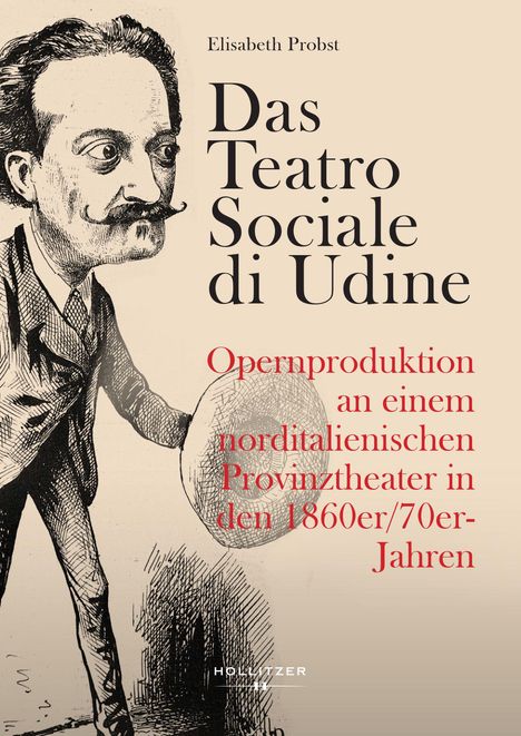 Text: "Elisabeth Probst, Das Teatro Sociale di Udine, Opernproduktion an einem norditalienischen Provinztheater in den 1860er/70er-Jahren." Illustration: Ein Mann mit Schnurrbart in historischer Kleidung.