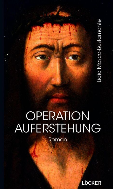 "Operation Auferstehung. Roman. Lidio Mosca-Bustamante. Löcker." Gemälde: Gesicht mit Dornenkrone, ruhiger Ausdruck.