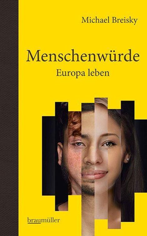 „Menschenwürde. Europa leben“. Name: Michael Breisky. Verlag: braumüller. Gesichter-Collage auf gelbem Hintergrund.