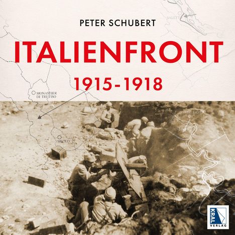 „PETER SCHUBERT ITALIENFRONT 1915-1918“; Soldaten in einem Schützengraben, schwarz-weißes Foto, darunter Kral Verlag Logo.