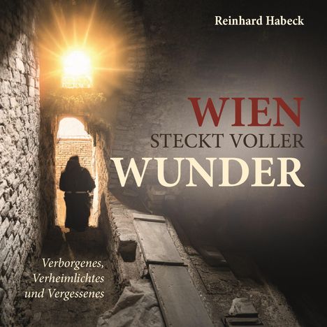"Wien steckt voller Wunder. Verborgenes, Verheimlichtes und Vergessenes." Eine Person in einem steinernen Gang.