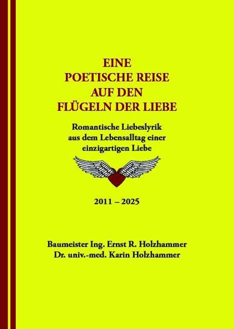 Eine poetische Reise auf den Flügeln der Liebe, romantische Liebeslyrik, 2011–2025, Autoren: Ernst und Karin Holzhammer.