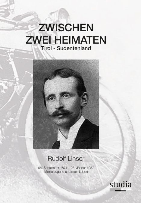 "ZWISCHEN ZWEI HEIMATEN Tirol - Sudetenland" steht über einem Porträtfoto von Rudolf Linser. Logo: "studia".