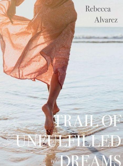 Rebecca Alvarez: Alvarez, R: TRAIL OF UNFULFILLED DREAMS, Buch
