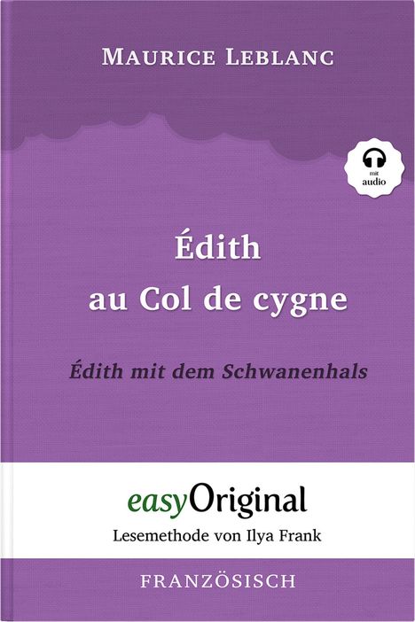 Maurice Leblanc: Édith au Col de cygne / Édith mit dem Schwanenhals (Arsène Lupin Kollektion) (mit kostenlosem Audio-Download-Link), Buch