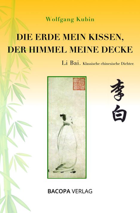 Wolfgang Kubin: Li Bai 701-762. Der Himmel das Kissen, die Erde zur Decke., Buch