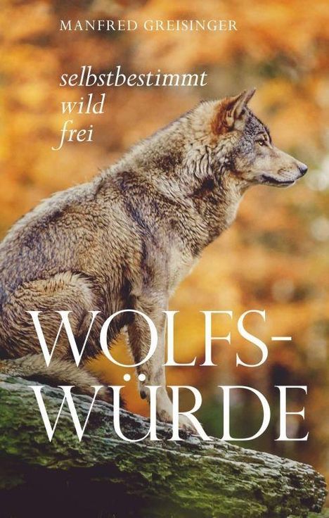 Manfred Greisinger: Greisinger, M: Wolfs-Würde, Buch