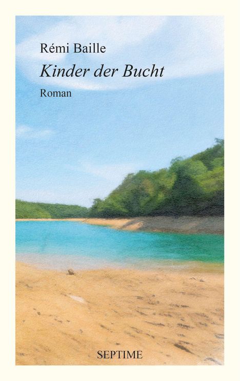 „Rémi Baille, Kinder der Bucht, Roman, SEPTIME“. Eine malerische Küste, blauer Himmel, grüner Wald.