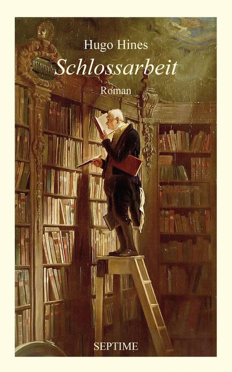 Text: "Hugo Hinês, Schlossarbeit, Roman, SEPTIME." Ein Mann auf einer Leiter liest, umgeben von hohen Bücherregalen.