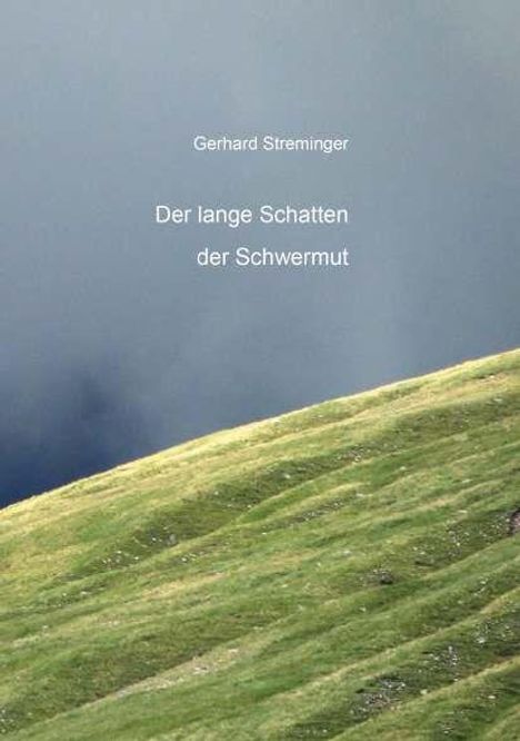 "Gerhard Streminger: Der lange Schatten der Schwermut." Ein grüner Hang mit bewölktem, grauem Himmel.